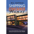 Shipping Container Homes: Learn How To Build Your Own Shipping Container House and Live Your Dream!