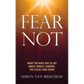 Fear Not: What the Bible has to say about angels, demons, the occult and Satan