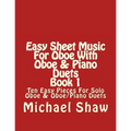 Easy Sheet Music For Oboe With Oboe & Piano Duets Book 1: Ten Easy Pieces For Solo Oboe & Oboe/Piano Duets