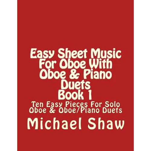 Easy Sheet Music For Oboe With Oboe & Piano Duets Book 1: Ten Easy Pieces For Solo Oboe & Oboe/Piano Duets