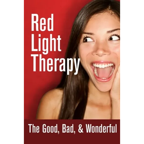 Red Light Therapy- The Good, Bad, & Wonderful
