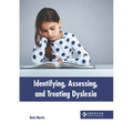 Identifying, Assessing, and Treating Dyslexia