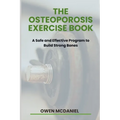 The Osteoporosis Exercise Book: A Safe and Effective Program to Build Strong Bones