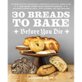 30 Breads to Bake Before You Die: The World's Best Sourdough, Croissants, Focaccia, Bagels, Pita, and More from Your Favorite Bakers (Including Domini