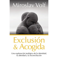 Exclusión Y Acogida: Una Exploración Teológica de la Identidad, La Alteridad Y La Reconciliación