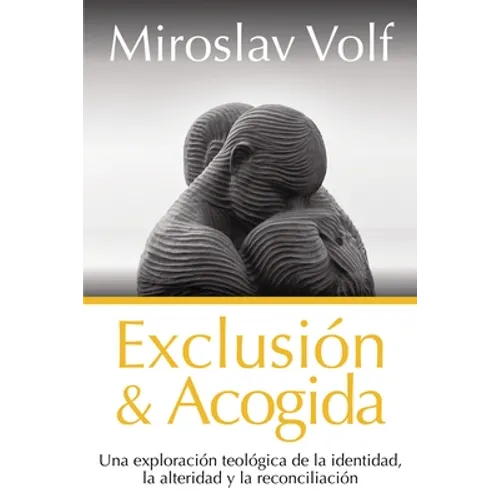 Exclusión Y Acogida: Una Exploración Teológica de la Identidad, La Alteridad Y La Reconciliación