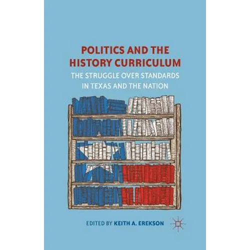 Politics and the History Curriculum: The Struggle Over Standards in Texas and the Nation