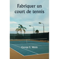 Fabriquer un court de tennis