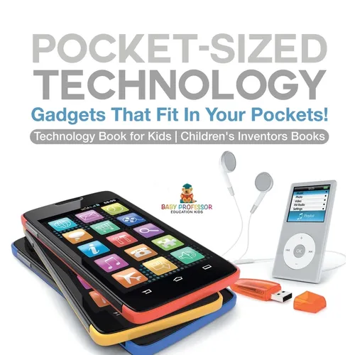 Pocket-Sized Technology - Gadgets That Fit In Your Pockets! Technology Book for Kids Children's Inventors Books