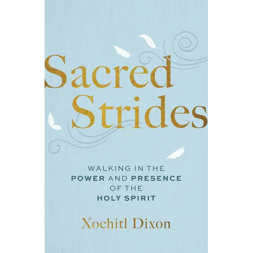 Sacred Strides: Walking in the Power and Presence of the Holy Spirit