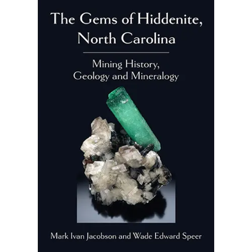 The Gems of Hiddenite, North Carolina: Mining History, Geology and Mineralogy