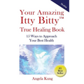 Your Amazing Itty Bitty(TM) True Healing Book: 15 Ways to Approach Your Optimal Health