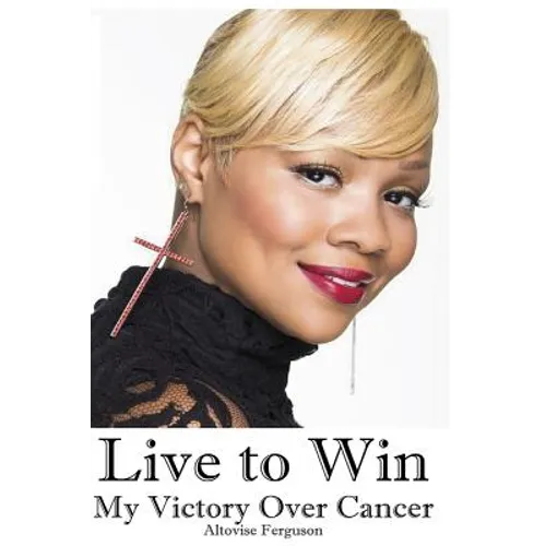 Live to Win: My Victory Over Cancer