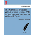 The Complete Poetical Works of Lord Byron. With an introductory memoir by William B. Scott.