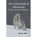 The Grand Lady of Yellowstone: & Other Yellowstone Wolf Stories