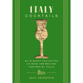 Italy Cocktails: An Elegant Collection of Over 100 Recipes Inspired by Italia