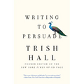 Writing to Persuade: How to Bring People Over to Your Side