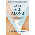 Safe All Along: Trading Our Fears and Anxieties for God's Unshakable Peace