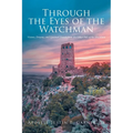 Through the Eyes of the Watchman: Visions, Dreams, and Spiritual Travels from the Other Side of the Mountain