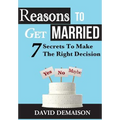 Reasons To Get Married: 7 Secrets To Make The Right Decision