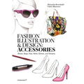Fashion Illustration and Design: Accessories: Shoes, Bags, Hats, Belts, Gloves, and Glasses