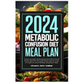 Metabolic Confusion Diet Meal Plan: Unlock your body's fat-burning potential with an 8-week Healthy Meal Plan! This guide features delicious recipes f