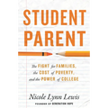 Student Parent: The Fight for Families, the Cost of Poverty, and the Power of College