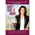 Don't Give It Away: Maximize The Sales Price Of Your Home By Discovering The Emotional Mistakes Every Home Seller Makes...And How To Avoid Them
