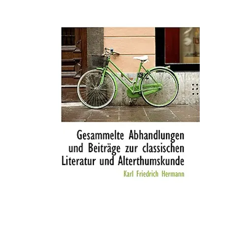 Gesammelte Abhandlungen Und Beitr GE Zur Classischen Literatur Und Alterthumskunde