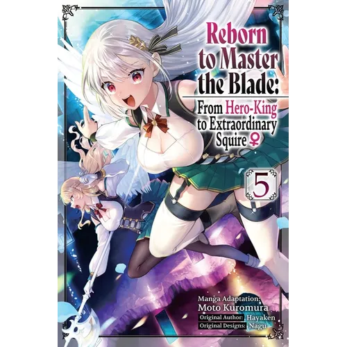 Reborn to Master the Blade: From Hero-King to Extraordinary Squire, Vol. 5 (Manga)