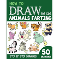How to Draw Animals Farting for Kids: 50 Cute Step By Step Drawings