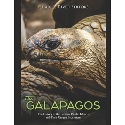 The Galápagos: The History of the Famous Pacific Islands and Their Unique Ecosystem