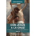 Con Jesús a la Cruz - AÑO B: Guía Cuaresmal a Las Lecturas de Las Misas Dominicales
