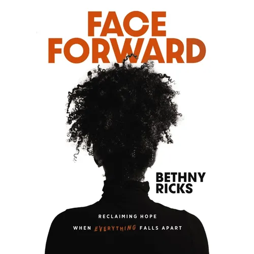 Face Forward: Reclaiming Hope When Everything Falls Apart