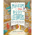 The Museum of Odd Body Leftovers: A Tour of Your Useless Parts, Flaws, and Other Weird Bits
