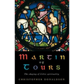 Martin of Tours: The Shaping of Celtic Christianity