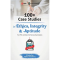 100+ Case Studies in Ethics, Integrity and Aptitude