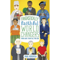 Fantastically Faithful World Changers Who Gave Their All for God