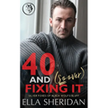 40 and (So Over) Fixing It: An Over 40 Grumpy Single Dad Romance
