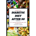 Diabetic Diet After 50: 20 + 1 tasty low carb and low sugar recipes for people over 50