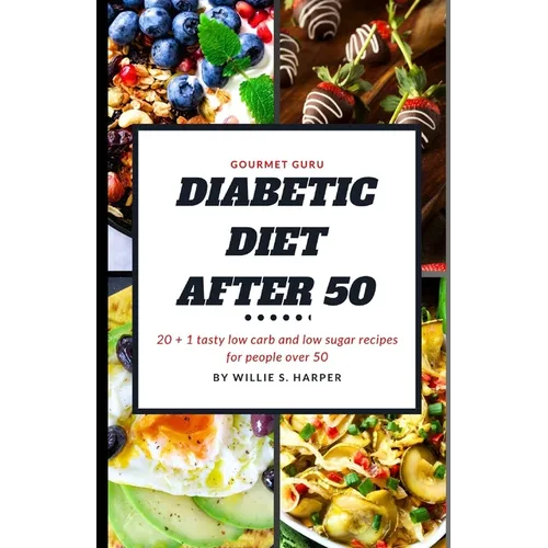 Diabetic Diet After 50: 20 + 1 tasty low carb and low sugar recipes for people over 50
