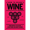 How to Drink Wine: From Grapes to Glasses, Everything You Need to Know