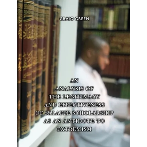An Analysis of the Legitimacy and Effectiveness of Salafee Scholarship as an Antidote to Extremism