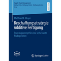 Beschaffungsstrategie Additive Fertigung: Sourcingkonzept Für Eine Verbesserte Risikoposition