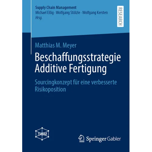 Beschaffungsstrategie Additive Fertigung: Sourcingkonzept Für Eine Verbesserte Risikoposition