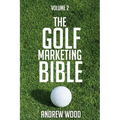The Golf Marketing Bible: Volume 2