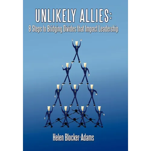Unlikely Allies: 8 Steps to Bridging Divides that Impact Leadership