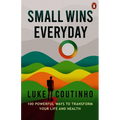 Small Wins Every Day: 100 Powerful Ways to Transform Your Life and Health