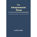 The Entrepreneurial Group: Social Identities, Relations, and Collective Action