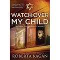 Watch Over My Child: A heartbreaking WWII novel of love, war, and a child's enduring hope